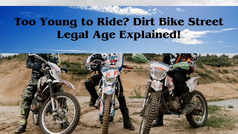 Too Young to Ride? Dirt Bike Street Legal Age Explained!