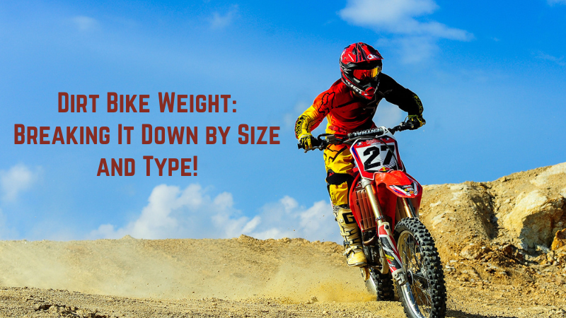 Dirt Bike Weight: Breaking It Down by Size and Type!