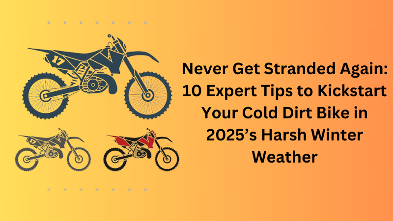 Never Get Stranded Again: 10 Expert Tips to Kickstart Your Cold Dirt Bike in 2025’s Harsh Winter Weather