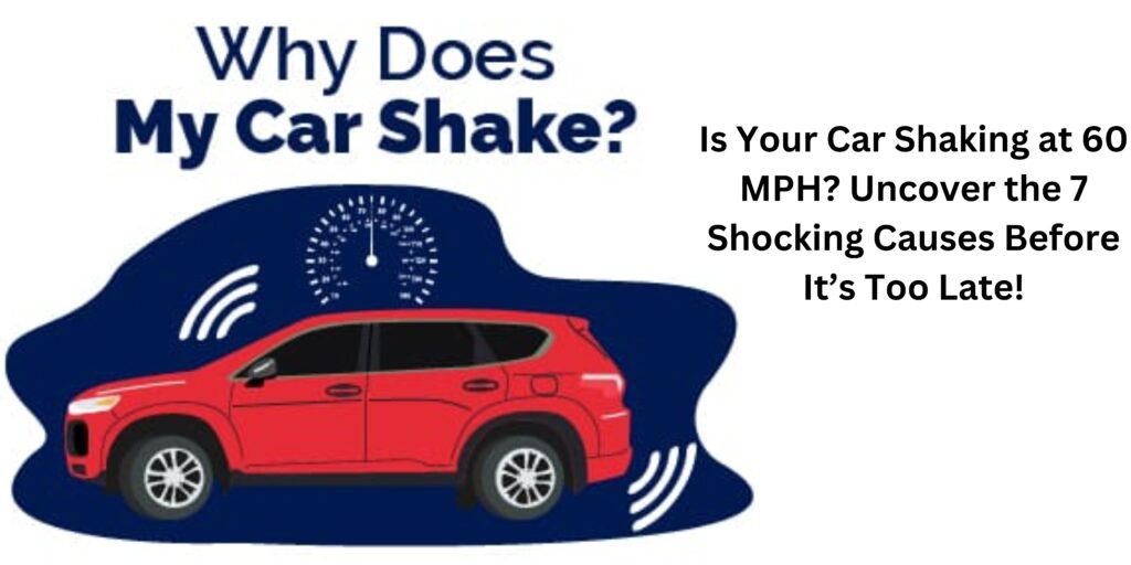 Is Your Car Shaking at 60 MPH? Uncover the 7 Shocking Causes Before It’s Too Late!