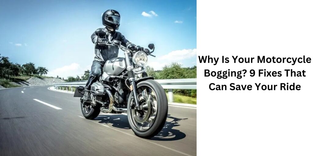 Why Is Your Motorcycle Bogging? 9 Fixes That Can Save Your Ride