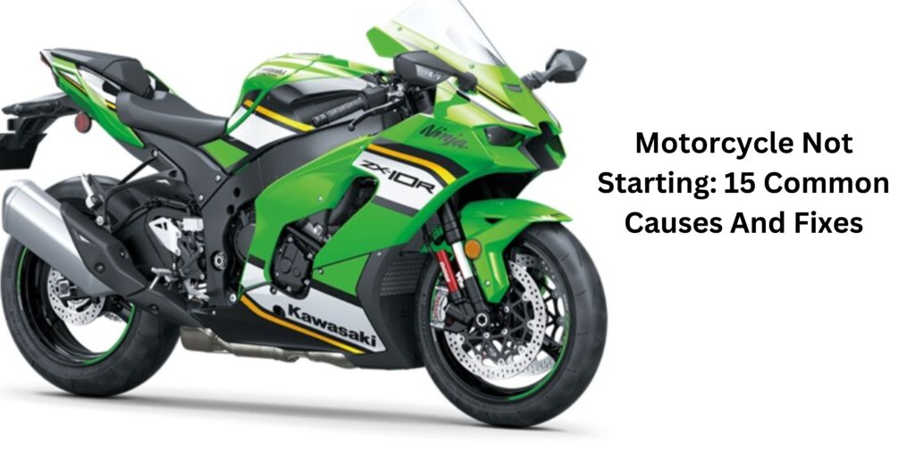 Motorcycle Not Starting: 15 Common Causes And Fixes