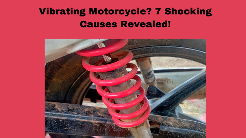 Vibrating Motorcycle? 7 Shocking Causes Revealed!