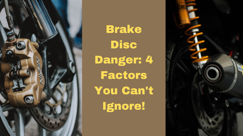 Brake Disc Danger: 4 Factors You Can't Ignore!