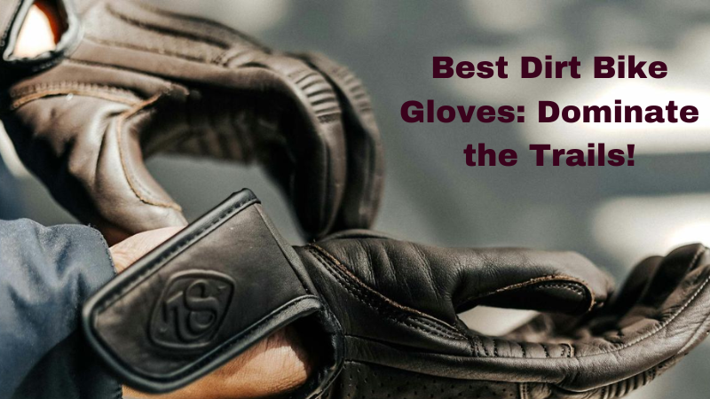 Best Dirt Bike Gloves: Dominate the Trails!