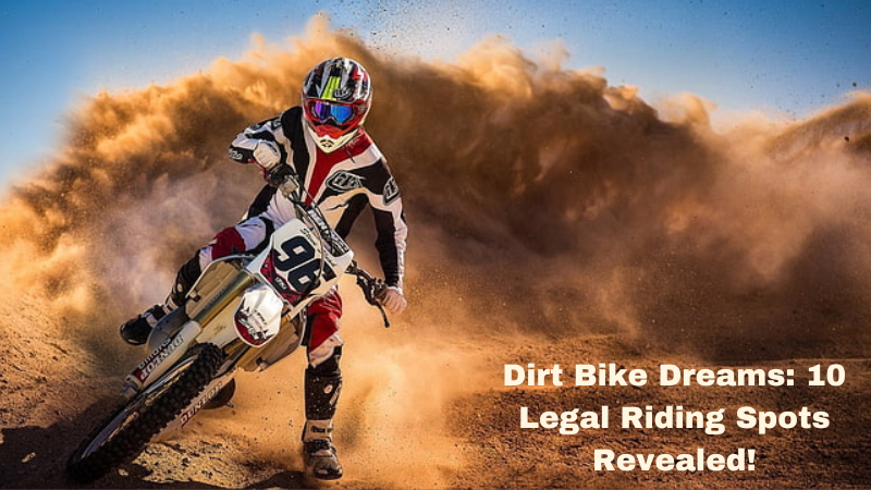 Dirt Bike Dreams: 10 Legal Riding Spots Revealed!