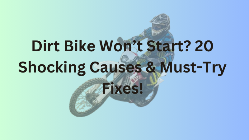 Dirt Bike Won’t Start? 20 Shocking Causes & Must-Try Fixes!