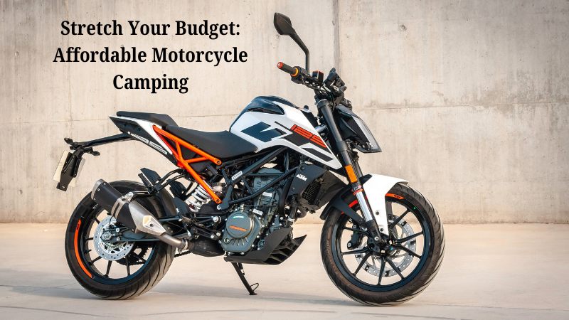 Stretch Your Budget: Affordable Motorcycle Camping