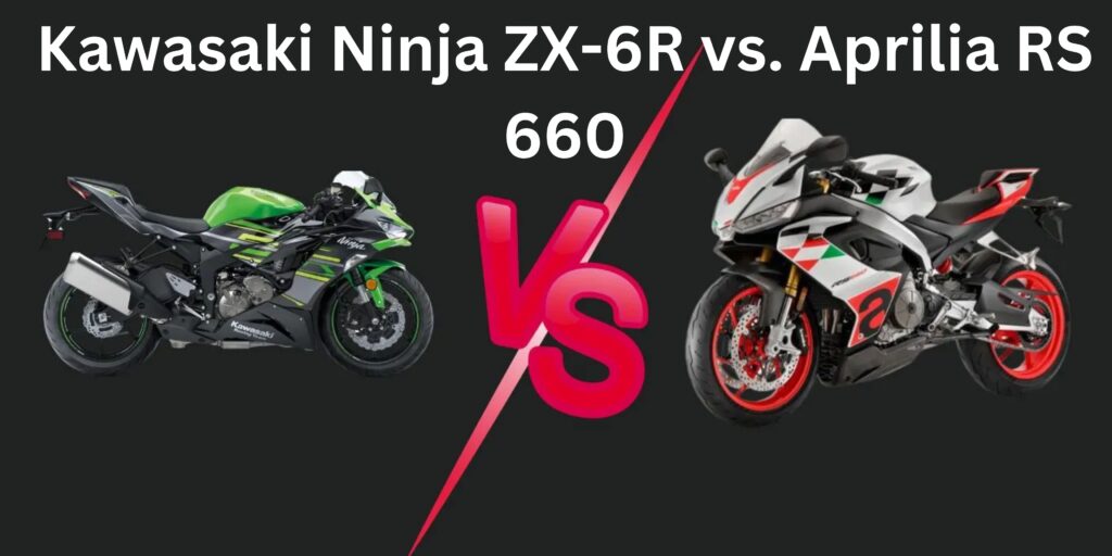 Kawasaki Ninja ZX-6R vs. Aprilia RS 660