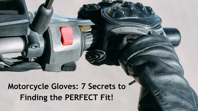 Motorcycle Gloves: 7 Secrets to Finding the PERFECT Fit!