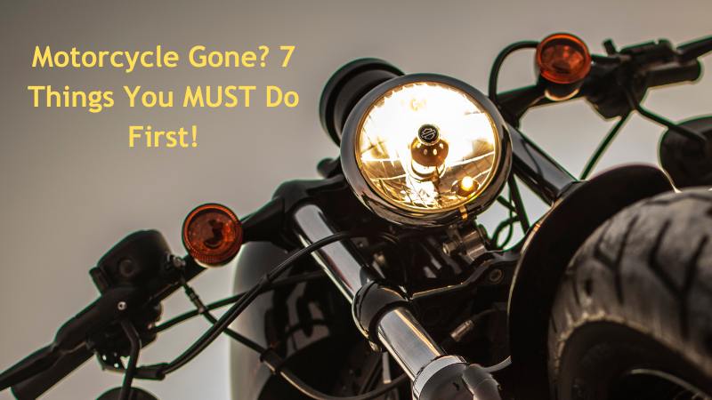 Motorcycle Gone? 7 Things You MUST Do First!