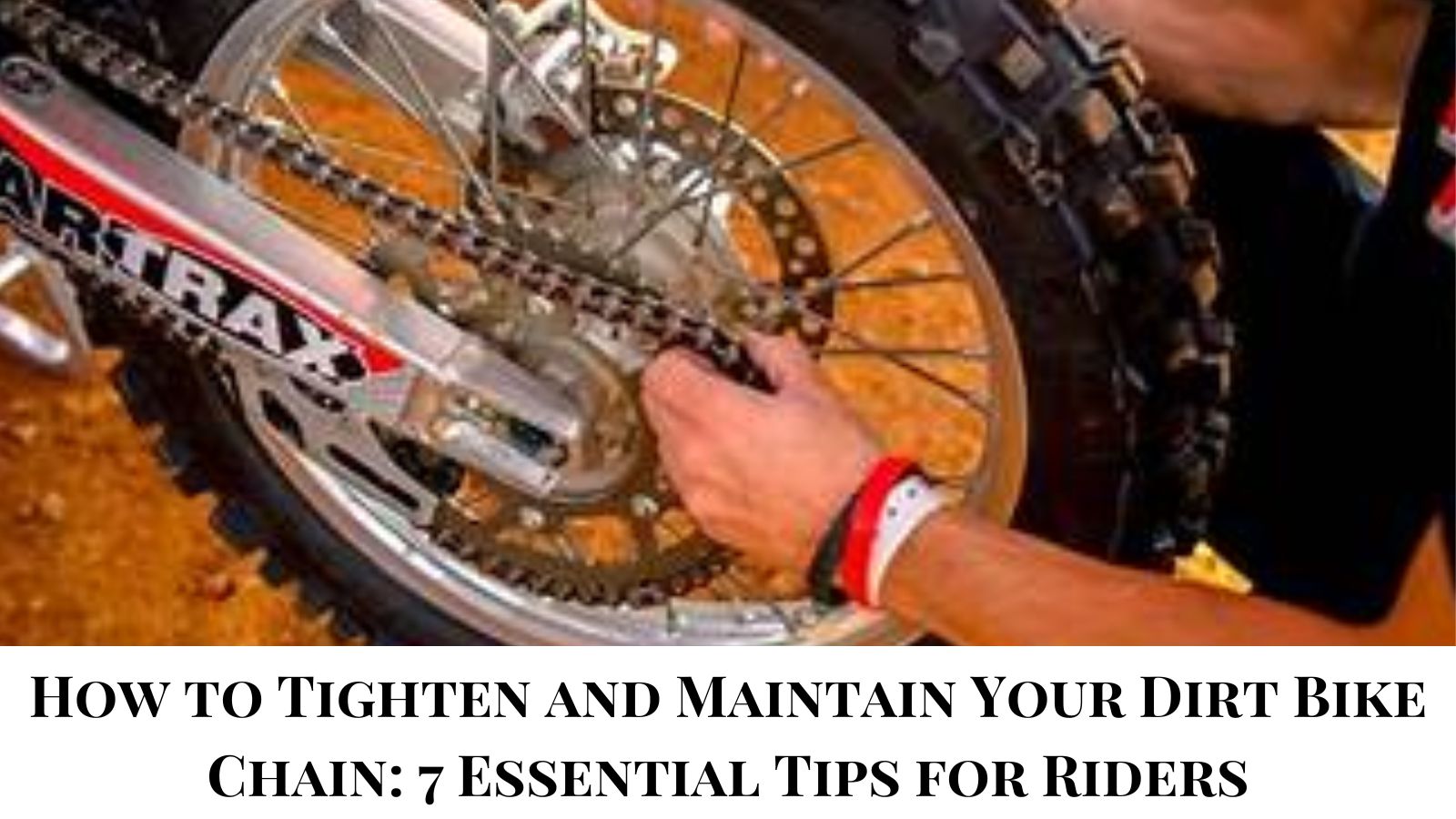 How to Tighten and Maintain Your Dirt Bike Chain: 7 Essential Tips for Riders