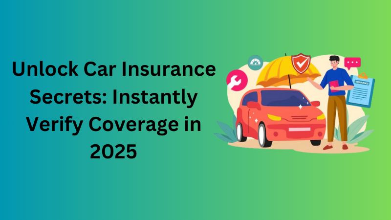 Unlock Car Insurance Secrets Instantly Verify Coverage in 2025