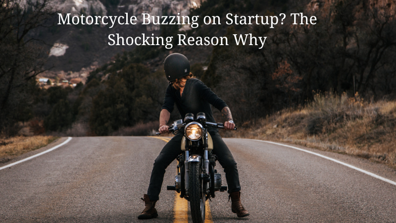 Motorcycle Buzzing on Startup? The Shocking Reason Why