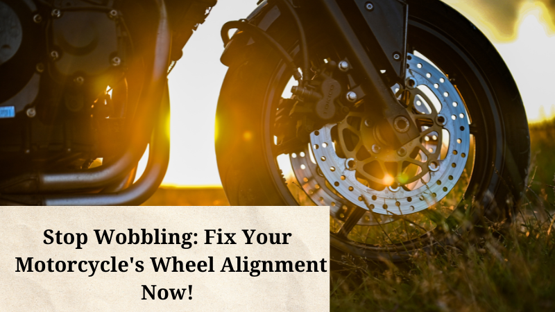 Stop Wobbling: Fix Your Motorcycle's Wheel Alignment Now!