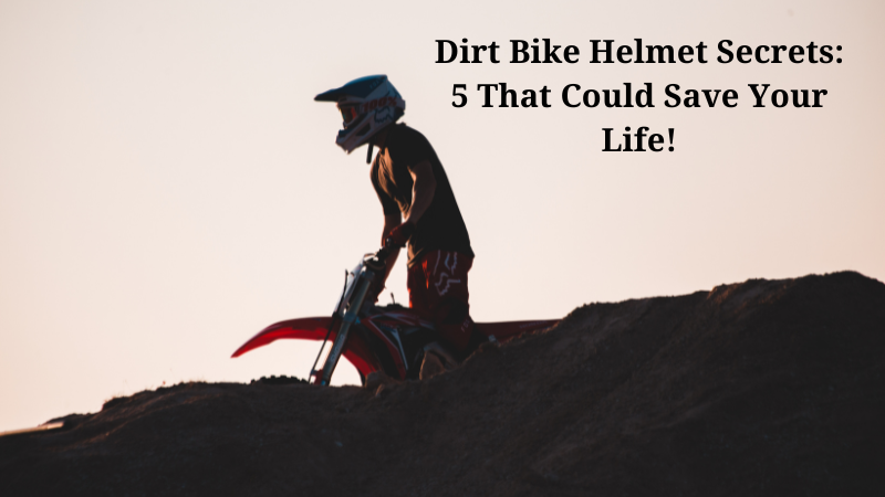 Dirt Bike Helmet Secrets: 5 That Could Save Your Life!