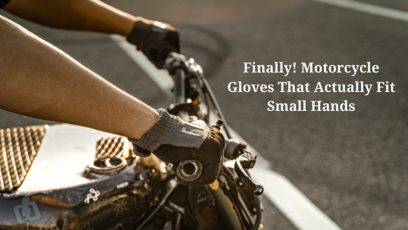 Finally! Motorcycle Gloves That Actually Fit Small Hands