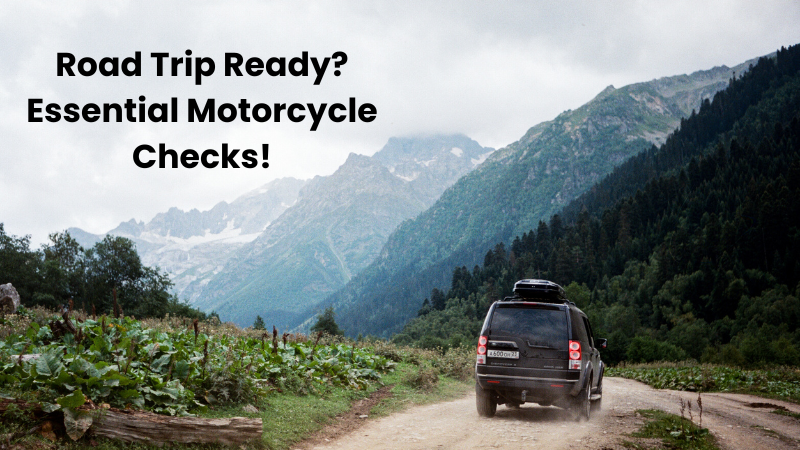 Road Trip Ready? Essential Motorcycle Checks!